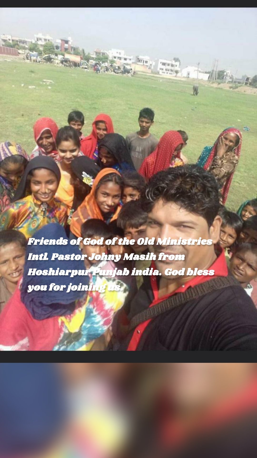 Friends of God of the Old Ministries Intl. Pastor Johny Masih from Hoshiarpur Punjab india. God bless you for joining us.